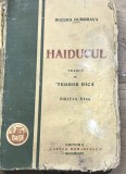 X.1 Haiducul - Bucura Dumbravă (Ediția VII), Ed. Cartea Rom&acirc;nească, evaluare: stare uzată, cotor deteriorat, rară.