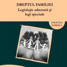 Dreptul familiei. Legislație adnotată și legi speciale - Camelia IGNĂTESCU