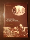 Septimiu Roman - Prin jertfă - pentru Europa... Pe urmele Armatei Rom&acirc;ne &icirc;n Campania din Vest