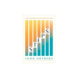 Steps: A Guide to Transforming Your Life When Willpower Isn't Enough