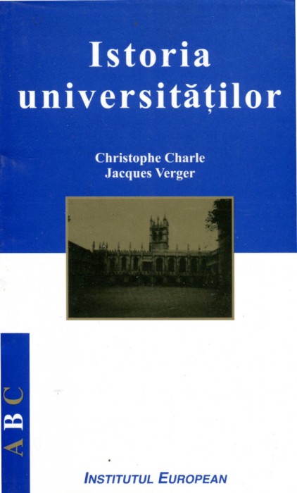 Istoria Universitatilor - Cristophe Charle, Jacques Verger / Institutul European