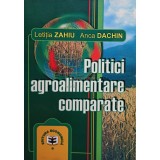 Letitia Zahiu - Politici agroalimentare comparate (Editia: 2001)