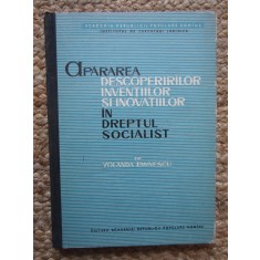 Apărarea descoperirilor, invenţiilor şi inovaţiilor &icirc;n dreptul socialist : studiu de drept comparat - Yolanda Eminescu