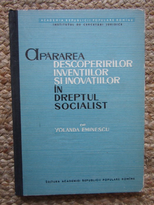 Apărarea descoperirilor, invenţiilor şi inovaţiilor &icirc;n dreptul socialist : studiu de drept comparat - Yolanda Eminescu