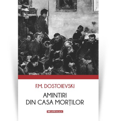 Amintiri din Casa mortilor - F. M. Dostoievski foto