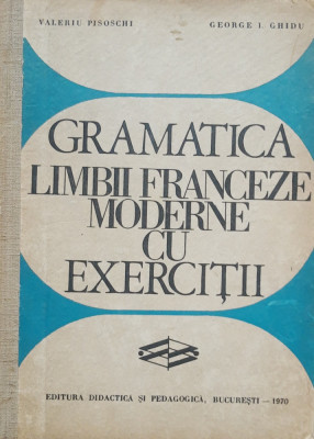 Valeriu Pisoschi - Gramatica limbii franceze moderne cu exercitii foto