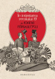 Cartea "In intimitatea secolului 19" de Ioana P&acirc;rvulescu, Hardcover, Istorie Umanitas