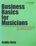 Business Basics for Musicians. The Complete Handbook from Start to Success - Bobby Borg