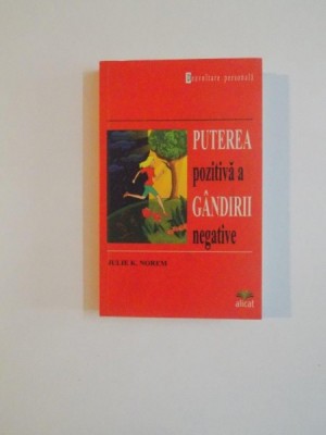 PUTEREA POZITIVA A GANDIRII NEGATIVE de JULIE K. NOREM , 2007 foto