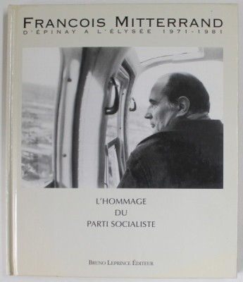 FRANCOIS MITTERAND , D &amp;#039;EPINAY A L &amp;#039; ELYSEE , 1971 - 1981 , L &amp;#039; HOMAGGE DU PARTI SOCIALISTE , APARUTA 1996 , CD INCLUS * foto