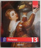 Viata si opera lui Tiziano - Augusto Gentili. Carte de arta, istoria artei