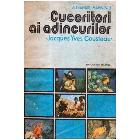 Alexandru Marinescu - Cuceritorii ai adincurilor - Jacques Yves Cousteau - 105991