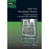 Huizinga Noster - Filol&oacute;giai tanulm&aacute;nyok J. Huizinga magyar recepci&oacute;j&aacute;r&oacute;l - Balogh Tam&aacute;s