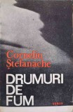 DRUMURI DE FUM (CU DEDICATIA AUTORULUI CATRE PICTORUL VAL GHEORGHIU)-CORNELIU STEFANACHE-252891