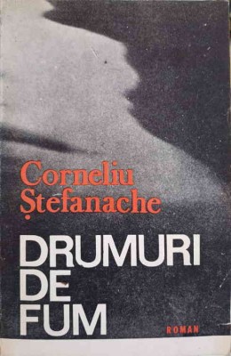 DRUMURI DE FUM (CU DEDICATIA AUTORULUI CATRE PICTORUL VAL GHEORGHIU)-CORNELIU STEFANACHE-252891 foto