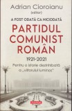 AS - ADRIAN CIOROIANU - A FOST ODATĂ CA NICIODATĂ PARTIDUL COMUNIST ROM&Acirc;N (CU AUTOGRAF ȘI SUBLINIERI)