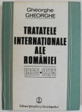 TRATATELE INTERNATIONALE ALE ROMANIEI 1965 -1975 de GHEORGHE GHEORGHE , 1986 , DEDICATIE *