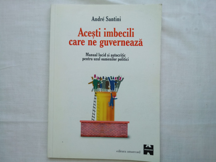 ACESTI IMBECILI CARE NE GUVERNEAZA - ANDRE SANTINI