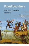 Diavolul vaneaza inima ta - Daniel Banulescu