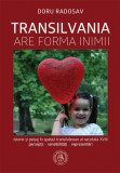 Transilvania are forma inimii. Istorie și peisaj &icirc;n spațiul transilvănean al secolului XVIII - Hardcover - Doru Radosav - Școala Ardeleană