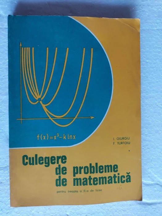 CULEGERE DE PROBLEME DE MATEMATICA pentru treapta a II de licee - F.TURTOIU