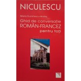 Maria Dumitrescu-Brates - Ghid de conversatie roman-francez pentru toti (Editia: 2016)