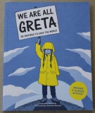 WE ARE ALL GRETA , BE INSPIRED TO SAVE THE WORLD , BECOME A CLIMATE ACTIVIST by VALENTINA GIANNELLA , illustrated by MANUELA MARAZZI , 2019