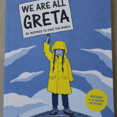 WE ARE ALL GRETA , BE INSPIRED TO SAVE THE WORLD , BECOME A CLIMATE ACTIVIST by VALENTINA GIANNELLA , illustrated by MANUELA MARAZZI , 2019