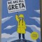 WE ARE ALL GRETA , BE INSPIRED TO SAVE THE WORLD , BECOME A CLIMATE ACTIVIST by VALENTINA GIANNELLA , illustrated by MANUELA MARAZZI , 2019