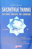 SECRETELEI TERREI. ISTORIA INCEPE IN CARPATI VOL.2-EUGEN DELCEA-269038