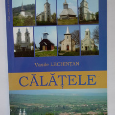 Calatele, monografie, Vasile Lechintan, editia a doua Cluj Napoca 2006