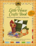My Little House Crafts Book: 18 Projects from Laura Ingalls Wilder&#039;s