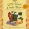 My Little House Crafts Book: 18 Projects from Laura Ingalls Wilder&#039;s