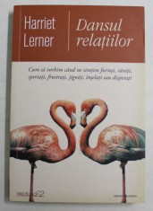DANSUL RELATIILOR , CUM SA VORBIM CAND NE SIMTIM FURIOSI , RANITI , SPERIATI , FRUSTRATI , INSELATI SAU DISPERATI de HARRIET LERNER , 2019