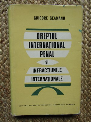 Grigore Geamanu - Dreptul International Penal si Infractiunile Internationale foto