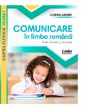 Comunicare in limba romana. Caietul elevului. Clasa I