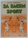 SA FACEM SPORT ( ANSAMBLURI DE GIMNASTICA RITMICA SI DANSURI PENTRU PRESCOLARI ) de ILEANA DRAGULIN - SAITOC , 1987