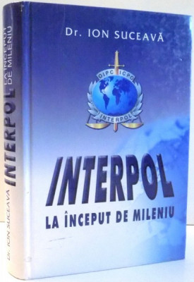 INTERPOL LA INCEPUT DE MILENIU de DR. ION SUCEAVA , 2007 foto