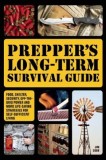 Prepper&#039;s Long-Term Survival Guide: Food, Shelter, Security, Off-The-Grid Power and More Life-Saving Strategies for Self-Sufficient Living