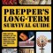 Prepper&#039;s Long-Term Survival Guide: Food, Shelter, Security, Off-The-Grid Power and More Life-Saving Strategies for Self-Sufficient Living