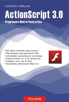 Actionscript 3.0. programare web in Flash si Flex - Cosmin Varlan foto