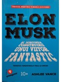 Ashlee Vance - Elon Musk si misiunea construitii unui viitor fantastic (Editia: 2019)