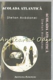 Cumpara ieftin Acolada Atlantica - Stefan Avadanei, Editura Institutul European, Bucuresti, 2001, Istorie, 236 pagini, ISBN 973-611-160-1