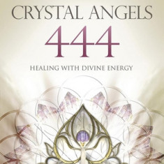 Crystal Angels 444: Healing with the Divine Power of Heaven & Earth