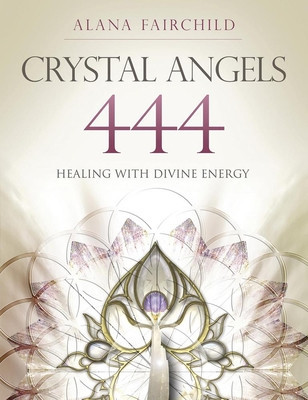 Crystal Angels 444: Healing with the Divine Power of Heaven &amp;amp; Earth foto