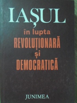 IASUL IN LUPTA REVOLUTIONARA SI DEMOCRATICA-COORDONATOR: GHEORGHE ZAHARIA