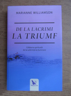 DE LA LACRIMI LA TRIUMF - MARIANNE WILLIAMSON foto