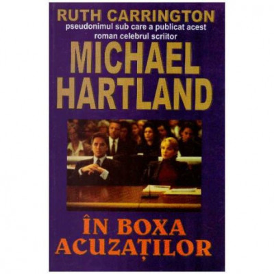 Ruth Carrington (pseudonim) / Michael Hartland - In boxa acuzatilor - 126310 foto