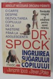 DR. SPOCK , INGRIJIREA SUGARULUI SI A COPILULUI , EDITIA a - VII - a de BENJAMIN SPOCK , 2000 *PREZINTA URME DE UZURA