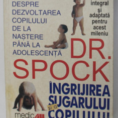 DR. SPOCK , INGRIJIREA SUGARULUI SI A COPILULUI , EDITIA a - VII - a de BENJAMIN SPOCK , 2000